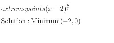 The extreme points of (x+2)^{6/7} are Minimum(-2,0)